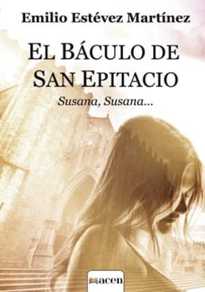 BÁCULO DE SAN EPITACIO, EL | 9788412544657 | ESTÉVEZ MARTÍNEZ, EMILIO