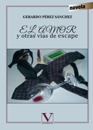 AMOR Y OTRAS VÍAS DE ESCAPE, EL | 9788490740224 | PÉREZ SÁNCHEZ, GERARDO