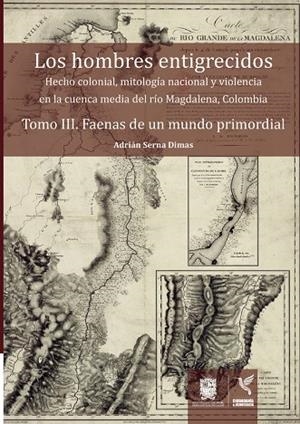 HOMBRES ENTIGRECIDOS, LOS. TOMO III | 9789587872538 | SERNA DIMAS, ADRIÁN