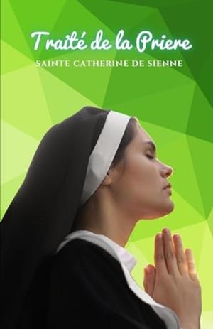 TRAITÉ DE LA PRIERE | 9791222097626 | SAINTE CATHERINE DE SIENNE