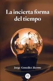 INCIERTA FORMA DEL TIEMPO, LA | 9789587984798 | GONZÁLEZ JÁCOME, JORGE