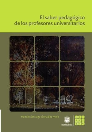 SABER PEDAGÓGICO DE LOS PROFESORES UNIVERSITARIOS, EL | 9789587870800 | GONZÁLEZ MELO, HAMLET SANTIAGO