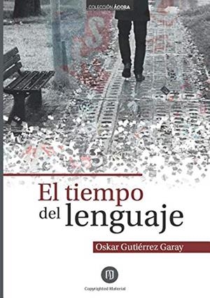 TIEMPO DEL LENGUAJE, EL | 9789587747294 | GUTIÉRREZ GARAY, OSKAR
