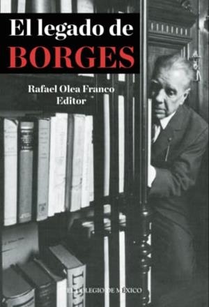 LEGADO DE BORGES, EL | 9786074627053 | OLEA FRANCO, RAFAEL