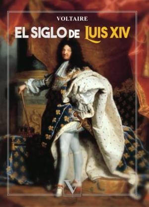 SIGLO DE LUIS XIV, EL | 9788490748831 | VOLTAIRE, FRANÇOIS-MARIE