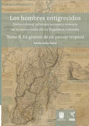 HOMBRES ENTIGRECIDOS, LOS. TOMO II | 9789587872521 | SERNA DIMAS, ADRIÁN