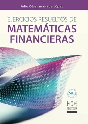 EJERCICIOS RESUELTOS DE MATEMÁTICAS FINANCIERAS | 9789587715231 | ANDRADE LÓPEZ, JULIO CÉSAR
