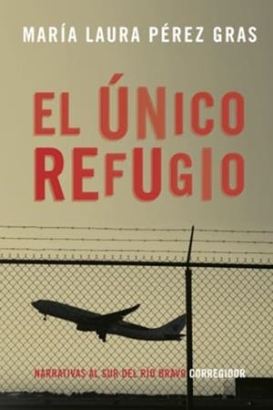 UNICO REFUGIO, EL | 9789500531801 | PÉREZ GRAS, MARÍA LUISA