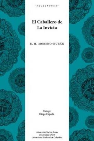CABALLERO DE LA INVICTA, EL | 9789587981100 | MORENO-DURÁN, RAFAEL HUMBERTO