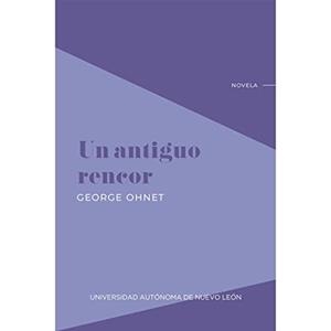 ANTIGUO RENCOR, UN | 9786072715462 | OHNET, GEORGE