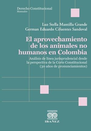 APROVECHAMIENTO DE LOS ANIMALES NO HUMANOS EN COLOMBIA, EL | 9789585020504 | MANTILLA GRANDE, LUZ STELLA