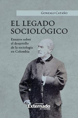 LEGADO SOCIOLÓGICO, EL | 9789585060111 | CATAÑO, GONZALO