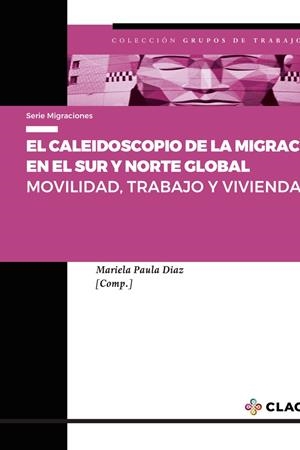 CALEIDOSCOPIO DE LA MIGRACIÓN EN EL SUR Y NORTE GLOBAL, EL | 9789878138329 | DÍAZ, MARIELA PAULA