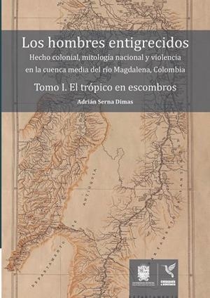 HOMBRES ENTIGRECIDOS, LOS. TOMO I | 9789587872514 | SERNA DIMAS, ADRIÁN