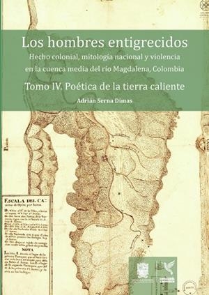 HOMBRES ENTIGRECIDOS, LOS. TOMO IV | 9789587872545 | SERNA DIMAS, ADRIÁN