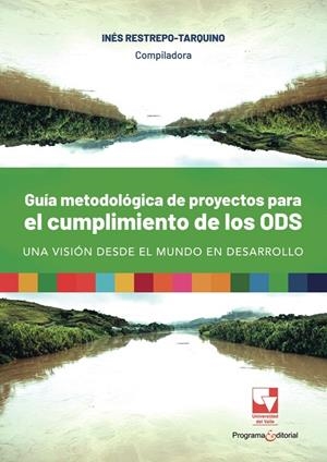 GUÍA METODOLÓGICA DE PROYECTOS PARA EL CUMPLIMIENTO DE LOS ODS, UNA VISIÓN DESDE EL MUNDO EN DESARROLLO | 9786287683716 | RESTREPO TARQUINO, INÉS