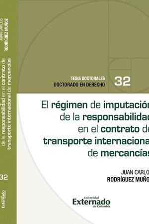 RÉGIMEN DE IMPUTACIÓN DE LA RESPONSABILIDAD EN EL CONTRATO DE TRANSPORTE INTERNACIONAL DE MERCANCÍAS, EL | 9789585061286 | RODRÍGUEZ MUÑOZ, JULIAN CARLOS