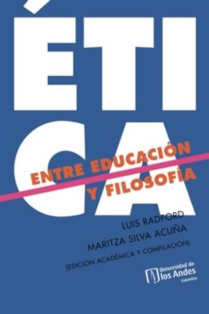 ÉTICA ENTRE EDUCACIÓN Y FILOSOFÍA | 9789587980516 | RADFORD, LUIS