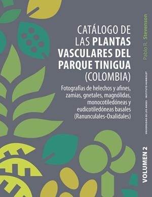 CATÁLOGO DE LAS PLANTAS VASCULARES DEL PARQUE TINIGUA (COLOMBIA). VOLUMEN 2 | 9789587986518 | STEVENSON, PABLO