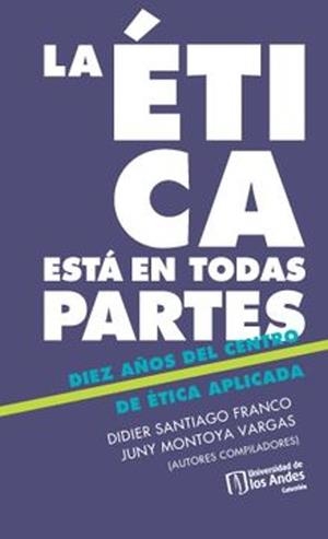 ÉTICA ESTÁ EN TODAS PARTES, LA | 9789587986105 | MONTOYA VARGAS, JUNY