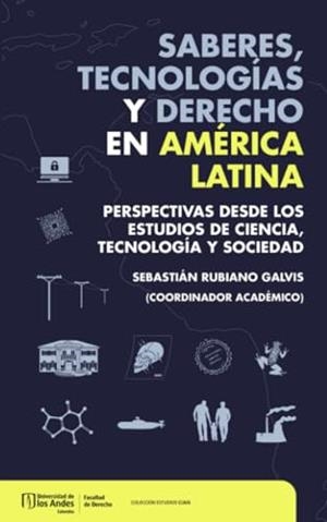 SABERES, TECNOLOGÍAS Y DERECHO EN AMÉRICA LATINA | 9789587987508 | RUBIANO GALVIS, SEBASTIÁN