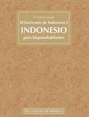 HORIZONTE DE INDONESIA I, EL : INDONESIO PARA HISPANOHABLANTES | 9786075646107 | YULIANA SIREGAR, EVI