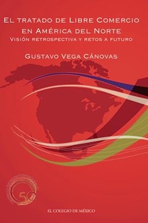 TRATADO DE LIBRE COMERCIO EN AMÉRICA DEL NORTE, EL | 9786074620900 | VEGA CÁNOVAS, GUSTAVO