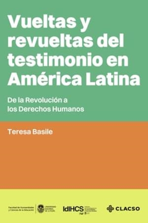 VUELTAS Y REVUELTAS DEL TESTIMONIO EN AMÉRICA LATINA | 9789878138404 | BASILE, TERESA