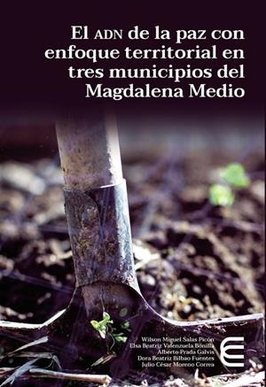 ADN DE LA PAZ CON ENFOQUE TERRITORIAL EN TRES MUNICIPIOS DEL MAGDALENA MEDIO, EL | 9789587602289 | PRADA GALVIS, ALBERTO