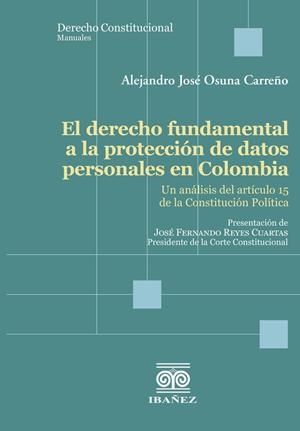 DERECHO FUNDAMENTAL A LA PROTECCIÓN DE DATOS PERSONALES EN COLOMBIA, EL | 9789585020535 | OSUNA CARREÑO, ALEJANDRO JOSÉ