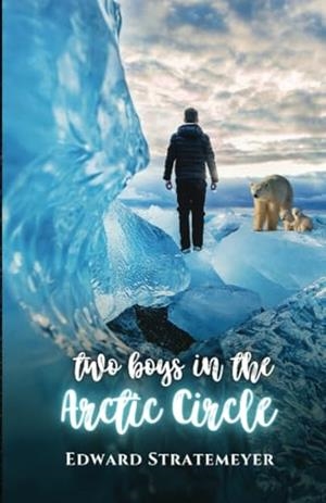 TWO BOYS IN THE ARCTIC CIRCLE | 9791223019825 | STRATEMEYER, EDWARD