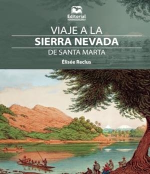 VIAJE A LA SIERRA NEVADA DE SANTA MARTA | 9789587462821 | RECLUS, ÉLISÉE