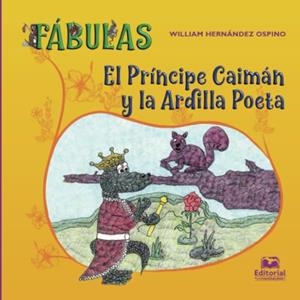 PRÍNCIPE CAIMÁN Y LA ARDILLA POETA, EL | 9789587463125 | HERNÁNDEZ OSPINO, WILLIAM