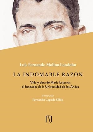 INDOMABLE RAZÓN, LA | 9789587985788 | MOLINA LONDOÑO, LUIS FERNANDO
