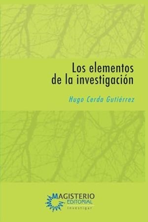 ELEMENTOS DE LA INVESTIGACIÓN, LOS | 9789582010485 | CERDA GUTIÉRREZ, HUGO
