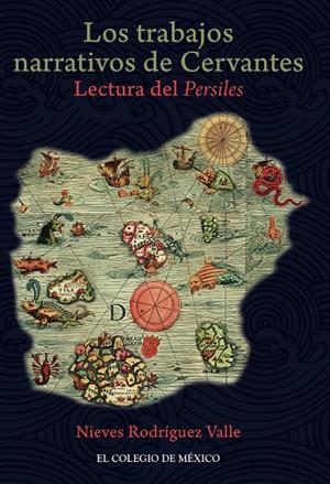 TRABAJOS NARRATIVOS DE CERVANTES, LOS | 9786076282267 | RODRÍGUEZ VALLE, NIEVE