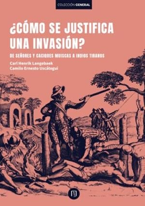 CÓMO SE JUSTIFICA UNA INVASIÓN? | 9789587985139 | LANGEBAEK RUEDA, CARL HENRIK