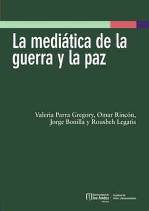 MEDIÁTICA DE LA GUERRA Y LA PAZ, LA | 9789587980301 | RINCÓN, OMAR