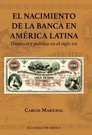NACIMIENTO DE LA BANCA EN AMÉRICA LATINA, EL | 9786075642987 | MARICHAL, CARLOS
