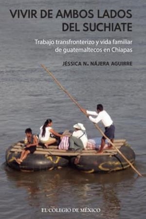 VIVIR DE AMBOS LADOS DEL SUCHIATE | 9786075642376 | NÁJERA, JÉSICA