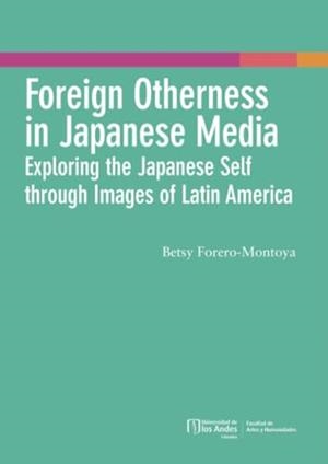 FOREIGN OTHERNESS IN JAPANESE MEDIA | 9789587980554 | FORERO-MONTOYA, BETSY