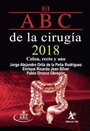 ABC DE LA CIRUGÍA 2018, EL. COLON, RECTO Y ANO | 9786077412120 | ORTIZ DE LA PEÑA RODRÍGUEZ, JORGE ALEJANDRO