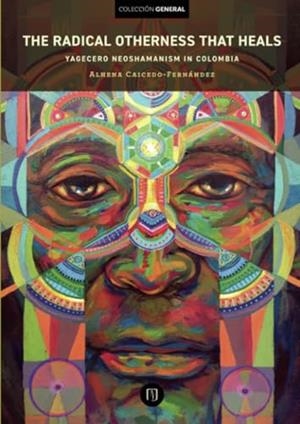 RADICAL OTHERNESS THAT HEALS, THE | 9789587980868 | CAICEDO FERNÁNDEZ, ALHENA