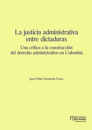 JUSTICIA ADMINISTRATIVA ENTRE DICTADURAS, LA | 9789587745504 | SARMIENTO ERAZO, JUAN PABLO