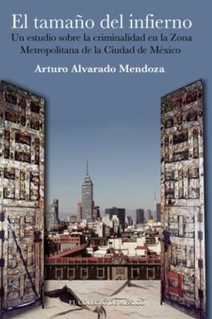 TAMAÑO DEL INFIERNO, EL | 9786074623277 | ALVARADO MENDOZA, ARTURO