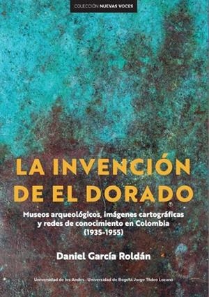 INVENCIÓN DE EL DORADO, LA | 9789587981896 | GARCÍA ROLDÁN, DANIEL