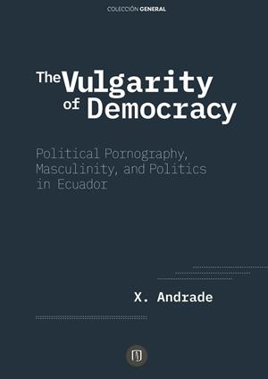 VULGARITY OF DEMOCRACY, THE | 9789587748949 | ANDRADE, XAVIER