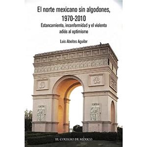 NORTE MEXICANO SIN ALGODONES , 1970-2010, EL | 9786076283462 | ABOITES AGUILAR, LUIS