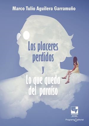 PLACERES PERDIDOS Y LO QUE QUEDA DEL PARAÍSO, LOS | 9786287683426 | AGUILERA GARRAMUÑO, MARCO TULIO