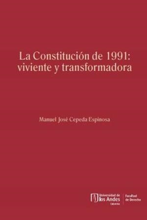 CONSTITUCIÓN DE 1991, LA : VIVIENTE Y TRANSFORMADORA | 9789587983302 | CEPEDA, MANUEL JOSÉ
